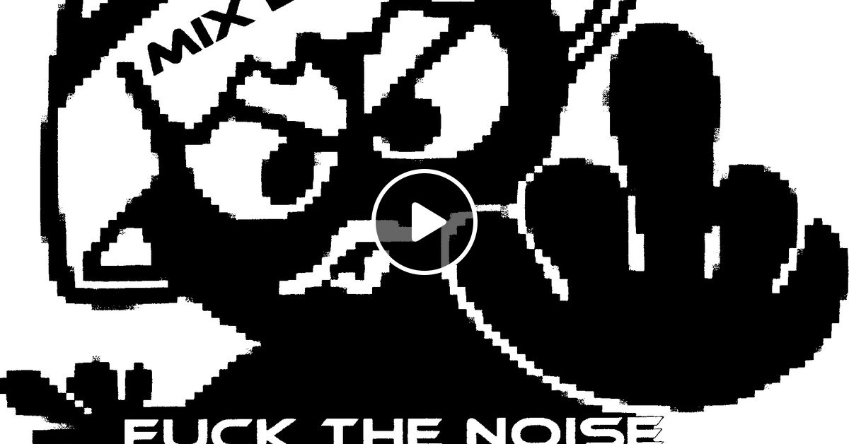 Fuck The Noise By Kd Bzh Mixcloud