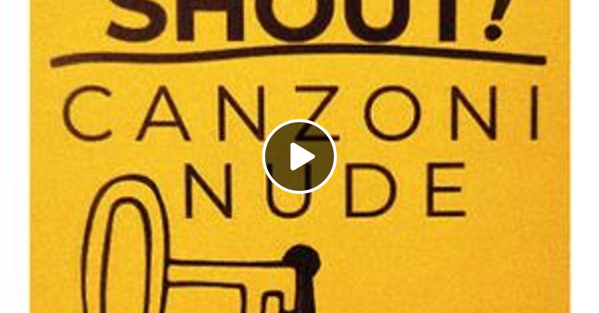 Shout Canzoni Nude Del By Stazione Mixcloud