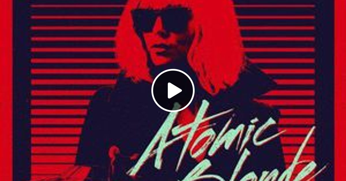 Atomicmix Music From And Inspired By The Atomic Blonde Soundtrack By