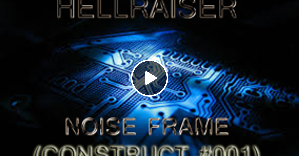 Noise Frame Construct 1 Industrial Hardcore By Dj Hellraiser Mixcloud