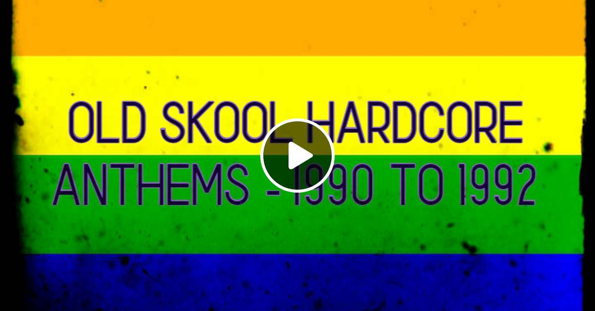 Old Skool Hardcore Anthems 1990 To 1992 X By Derriscott Mixcloud
