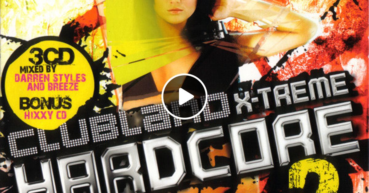 Clubland X Treme Hardcore CD Mixed By Darren Styles By Martin Green Dj Melvin Mixcloud
