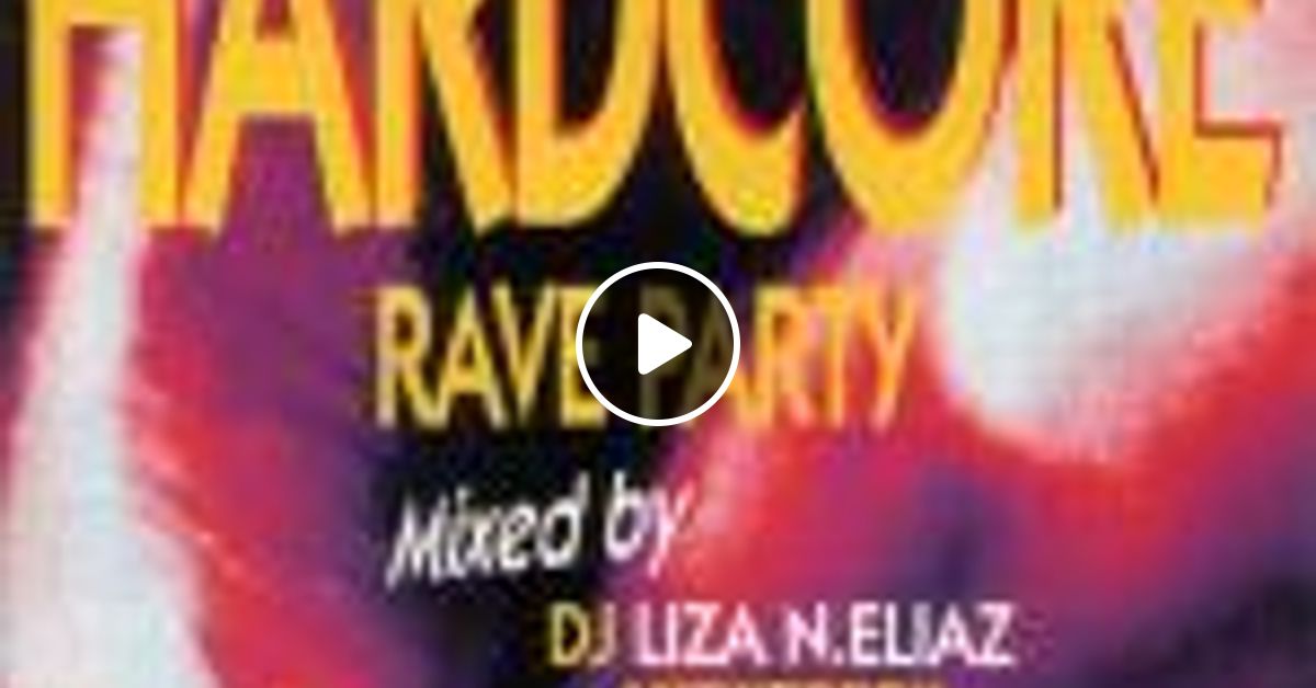 Dj Liza N Eliaz Hardcore Rave Party CD1 By Redzone56 Mixcloud