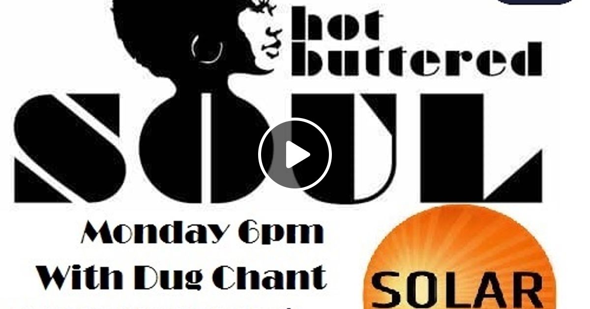 Hot Buttered Soul On Solar Radio Pm Monday With Dug Chant By Dug Chant Mixcloud
