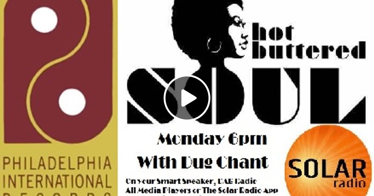 Hot Buttered Soul Philly Special On Solar Radio Pm Monday With Dug Chant By Dug Chant