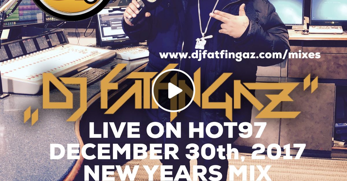 DJ FATFINGAZ LIVE ON HOT NYE NO COMMERCIALS By Djfatfingaznyc Mixcloud