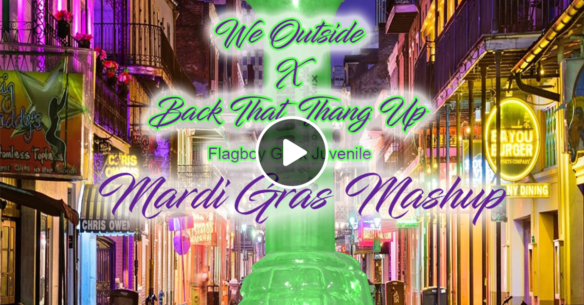 We Outside X Back That Ass Up Mardi Gras Mashup Reggiepofficial X Flagboy Giz X Juvenile By