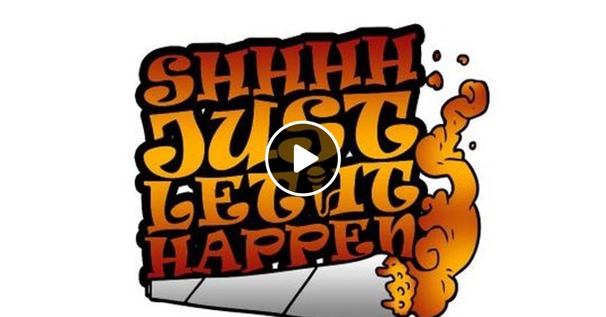 Shh Just Let It Happen Radio LoFi Edition By Dj Bucket Naked Mixcloud