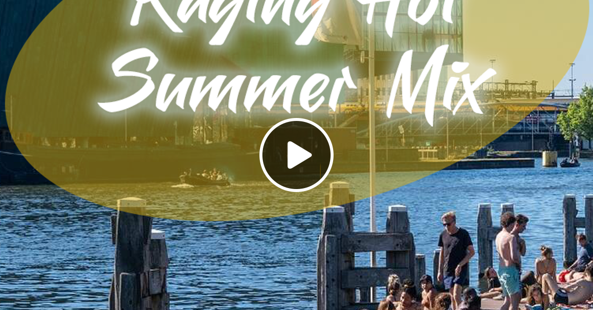 The Egotripper Raging Hot Summer Mix By The Egotripper Mixcloud