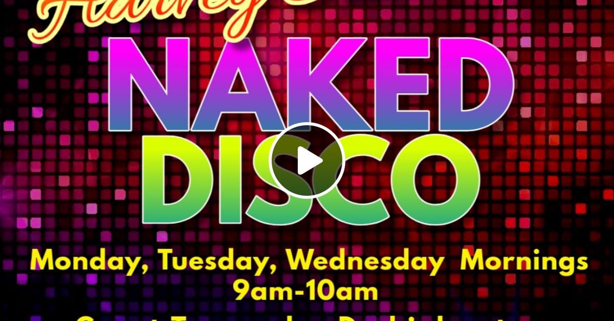 Naked Disco Wednesday St May By Naked Disco Mixcloud