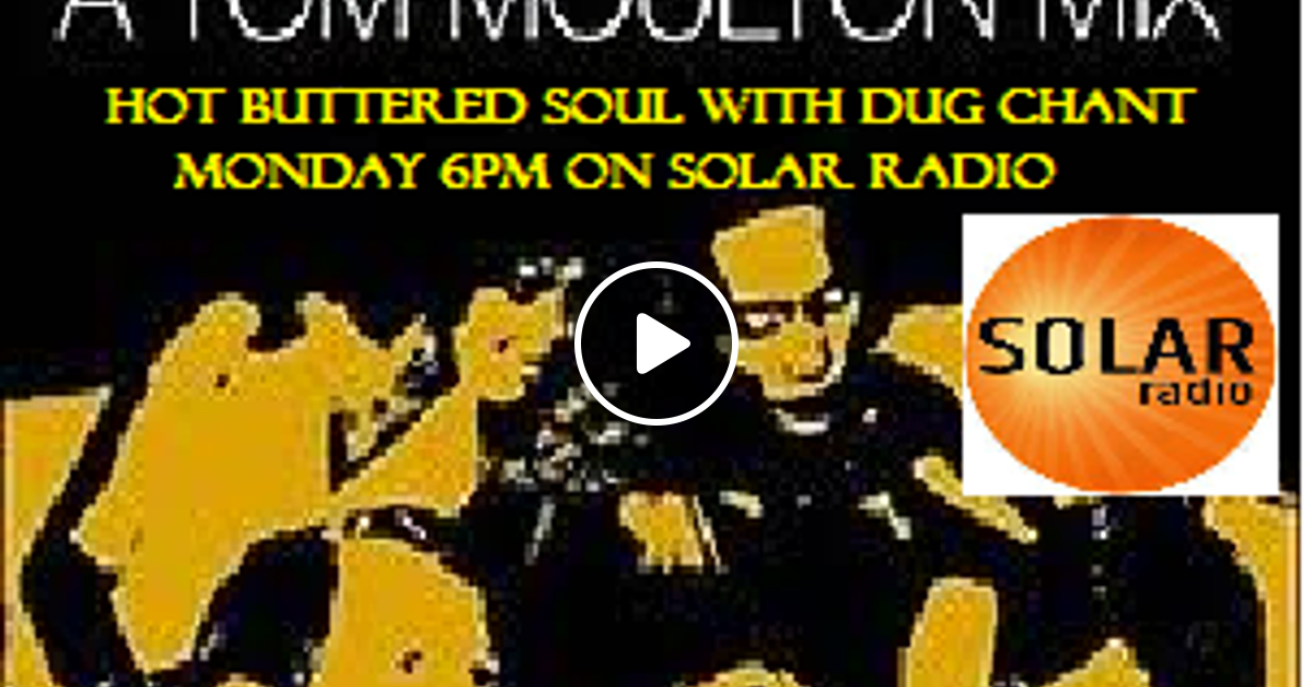 Hot Buttered Soul On Solar Radio Monday Pm Tom Moulton Showcase Show With Dug Chant By