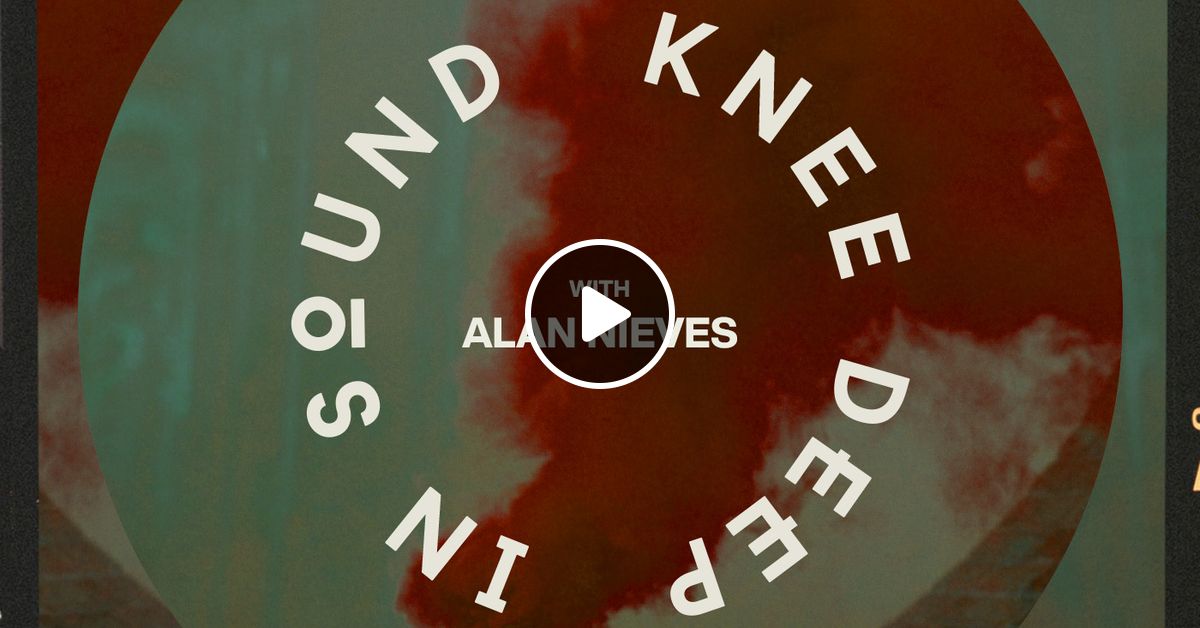 Hot Since 82 Presents Knee Deep In Sound With Alan Nieves By Knee Deep