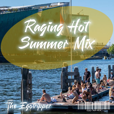 The Egotripper Raging Hot Summer Mix By The Egotripper Mixcloud