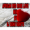 DJ DENII DENITO AFRICAN RED ROSE LOVE MIX +254726770453 VALENTINES EDITION 2021