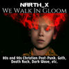 We Walk In Gloom - 80s and 90s Christian Post-Punk, Goth, Death Rock, Dark Wave, Hard Goth Rock, etc