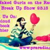 3 Naked Gurlz on the Radio - 09.05.13 the BREAK UP show