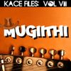 Kace Files Volume VIII: Mugiithi