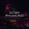 DJ IBM - #HouseLife10