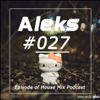 Aleks #27 Episode of House Mix Podcast 2014-10-31 [FREE DOWNLOAD]