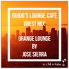 Guido's Lounge Cafe (Orange Lounge) Guest Mix by Jose Sierra