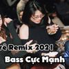 Nhạc Trẻ Remix 2021 Mới Nhất Hiện Nay - Nonstop Bass Cực Mạnh - Việt Mix 2021