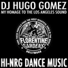 My Homage to the Los Angeles Sound of High Energy Dance Music (From the 80's) - DJ HUGO GOMEZ