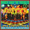 BOOGIE AWAY THE TROUBLES 9= Parliament Funkadelic, Gap Band, Lipps Inc, Gloria Gaynor, Gibson Bros..