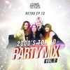 Retro EP. 13 // 2000s Top40 Party Mix II // Clean