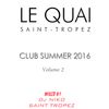 LE QUAI SAINT-TROPEZ CLUB SUMMER 2016 Volume 2. Mixed by DJ NIKO SAINT TROPEZ