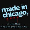 Johnny Mack - Made In Chicago - House Music Classics