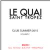LE QUAI SAINT-TROPEZ CLUB SUMMER 2015 VOL 2. Mixed by DJ NIKO SAINT TROPEZ