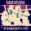 12 Days of Mix Mas: Day One - Sam Divine