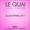 LE QUAI SAINT-TROPEZ CLUB SPRING 2017. Mixed by DJ NIKO SAINT TROPEZ