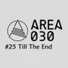AREA 030: #25 Till The End