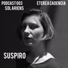 Podcast 003 / Sol Ariens - Suspiro