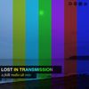 Lost in Transmission No. 1