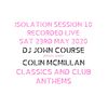 DJ John Course - Live webcast - Week 10 Isolation Sat 23rd May 2020 w guest Colin McMillan