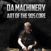 Da Machinery @ Art of the 90's Core - 2 Hour Special (25-10-2014)