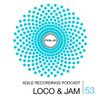 Agile Recordings Podcast 053 with Loco & Jam