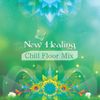 New Healing Festival - CHILL FLOOR Set