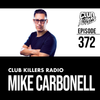Club Killers Radio #372 - Mike Carbonell