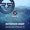 Dub Selekta Podcast 12.0 - Rotation Deep UK - Resident DJ Steve Latour