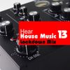 Hear House Music #13 - Lockdown Mix (May 2020)