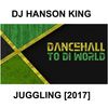 DJ HANSON KING - DANCEHALL TO DI WORLD [2017] JUGGLING