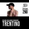 Club Killers Radio #290 - Trentino
