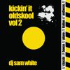 DJ Sam White - Kickin It Oldskool vol 2