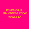 BRIAN SPIERS UPLIFTING & VOCAL TRANCE 17