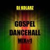DJ KOLARZ - GOSPEL DANCEHALL MIX#1
