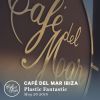 Café del Mar Ibiza: Plastic Fantastic (May 26 2018)