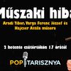 Műszaki Hiba Aradi Tiborral, Varga Ferenc Józseffel, Hajcser Attilával és Popovics Lászlóval. 12-05